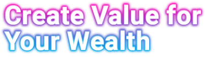 Create Value for Your Wealth